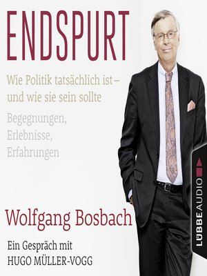 cover image of Endspurt--Wie Politik tatsächlich ist--und wie sie sein sollte. Begegnungen, Erlebnisse, Erfahrungen. Ein Gespräch mit Hugo Müller-Vogg